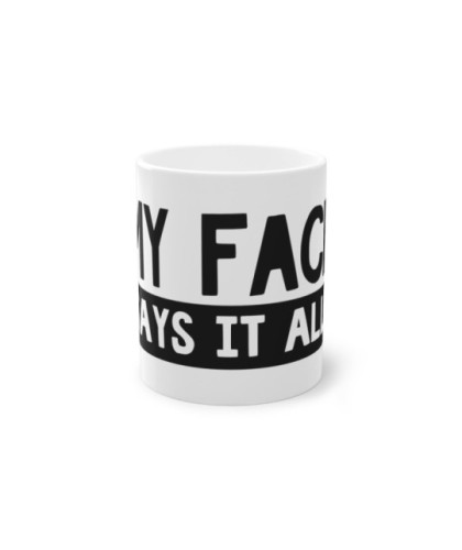 In My Face Mug, 11oz